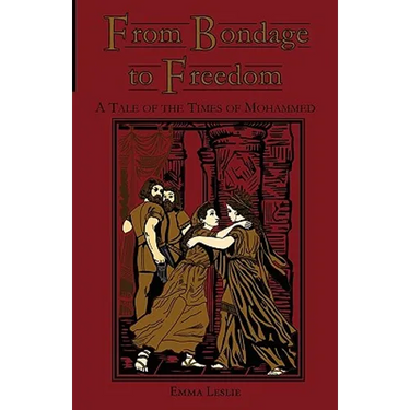 From Bondage to Freedom: A Tale of the Times of Mohammed
