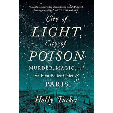 City of Light, City of Poison: Murder, Magic, and the First Police Chief of Paris