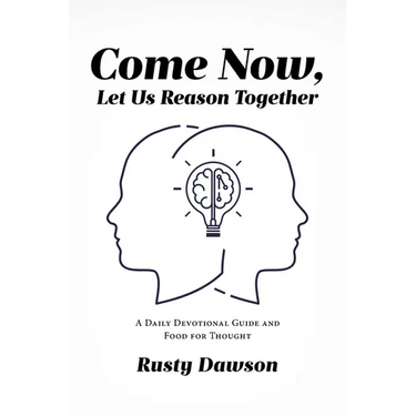 Come Now, Let Us Reason Together: A Daily Devotional Guide and Food for Thought