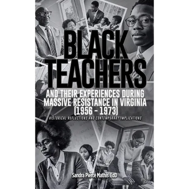 Black Teachers and Their Experiences During Massive Resistance in Virginia 1956 - 1973