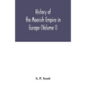 History of the Moorish Empire in Europe (Volume I)