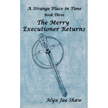 A Strange Place In Time, Book Three: The Merry Executioner Returns