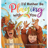 I'd Rather Be Playing with You