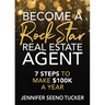 Become a Rock Star Real Estate Agent: 7 Steps to Make $100k a Year