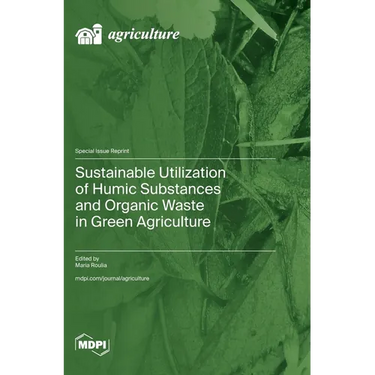 Sustainable Utilization of Humic Substances and Organic Waste in Green Agriculture