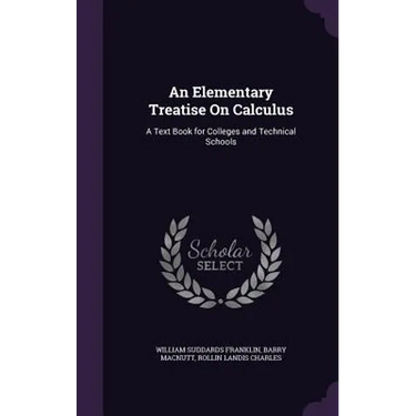An Elementary Treatise On Calculus: A Text Book for Colleges and Technical Schools