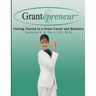 Grantepreneur: Getting Started in a Grant Career and Business