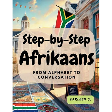 Step-by-Step Afrikaans: From Alphabet to Conversation