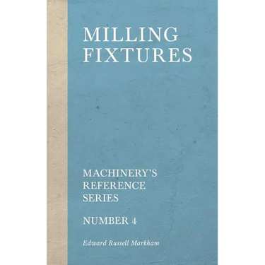 Milling Fixtures - Machinery's Reference Series - Number 4