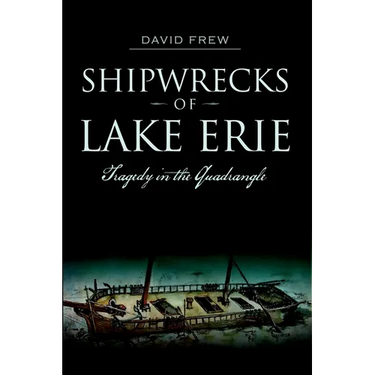 Shipwrecks of Lake Erie: Tragedy in the Quadrangle