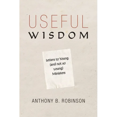 Useful Wisdom: Letters to Young (and Not-So-Young) Ministers