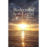 Redeemed by the Light: With the Faith of a Mustard Seed