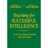 Teaching for Successful Intelligence: To Increase Student Learning and Achievement