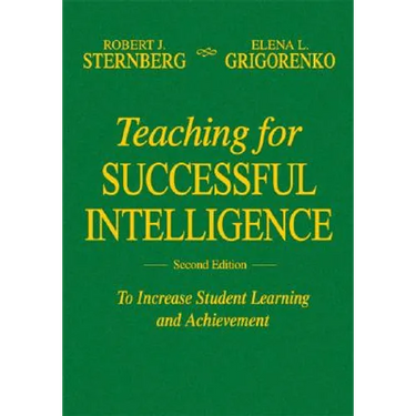 Teaching for Successful Intelligence: To Increase Student Learning and Achievement