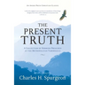 The Present Truth: A Collection of Sermons Preached at the Metropolitan Tabernacle