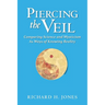 Piercing the Veil: Comparing Science and Mysticism as Ways of Knowing Reality