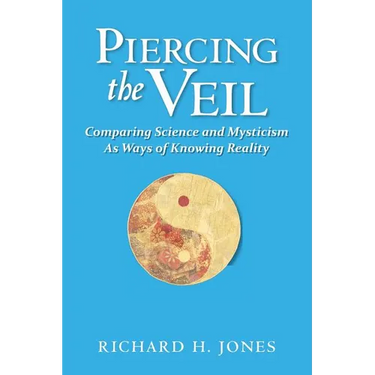 Piercing the Veil: Comparing Science and Mysticism as Ways of Knowing Reality