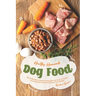 Healthy Homemade Dog Food: This Collection of Dog Food Recipes are Easy to Prepare - Including Raw, Paleo and Grain-Free Dishes!