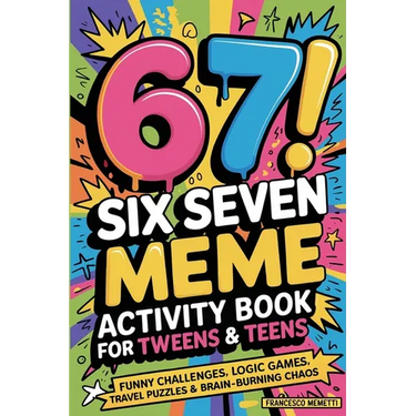 6-7! SIX SEVEN Meme Activity Book for Tweens & Teens: Funny Challenges, Logic Games, Travel Puzzles & Brain-Burning Chaos
