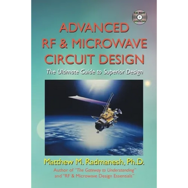 Advanced Rf & Microwave Circuit Design (Updated & Modernized Edition - June 2018): The Ultimate Guide to Superior Design