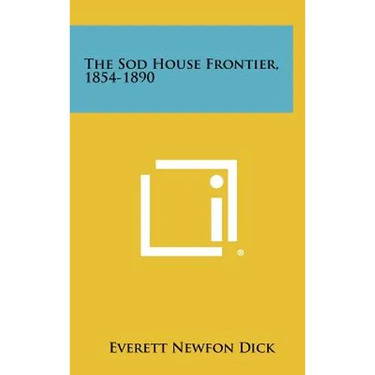 The Sod House Frontier, 1854-1890