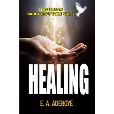 Healing: A Collection of Messages on Healing by E. A. Adeboye
