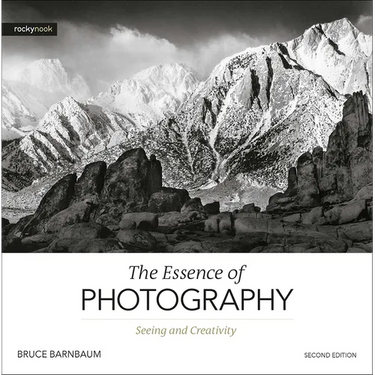 The Essence of Photography, 2nd Edition: Seeing and Creativity