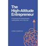 The High-Altitude Entrepreneur: A Framework for Scaling Smarter, Leading Better, and Living Freer