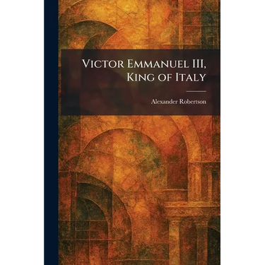 Victor Emmanuel III, King of Italy