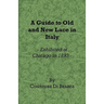 A Guide to Old and New Lace in Italy - Exhibited at Chicago in 1893