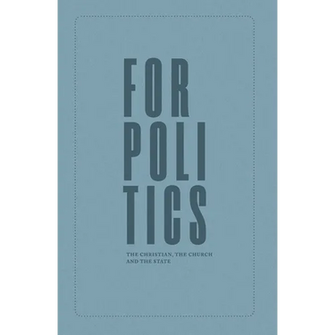 For Politics: The Christian, the Church and the State