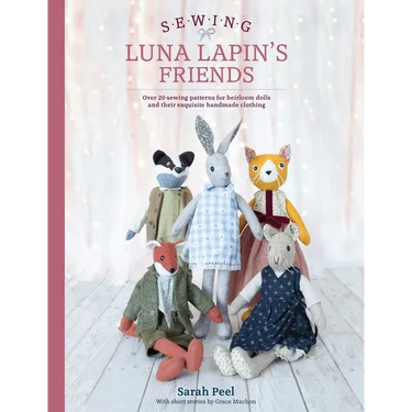 Sewing Luna Lapin's Friends: Over 20 Sewing Patterns for Heirloom Dolls and Their Exquisite Handmade Clothing