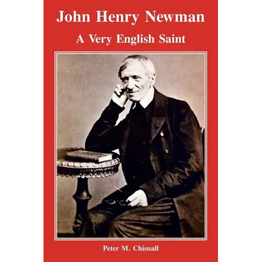 John Henry Newman: A Very English Saint