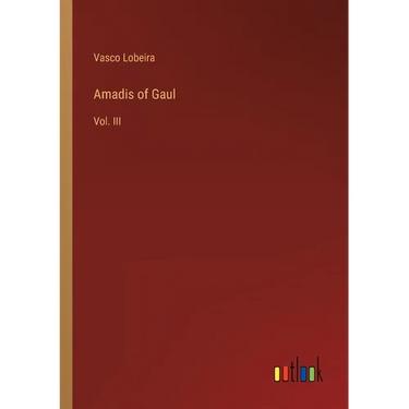 Amadis of Gaul: Vol. III