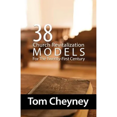 Thirty-Eight Church Revitalization Models For The Twenty First Century