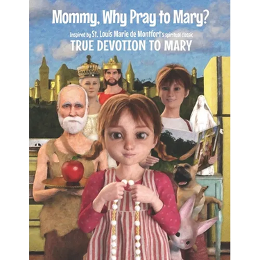 Mommy, Why Pray to Mary?