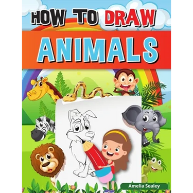 How to Draw Animals: A Simple Step-by-Step Guide to Drawing Cute Animals, Learn to Draw Animals