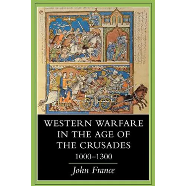 Western Warfare in the Age of the Crusades, 1000 1300