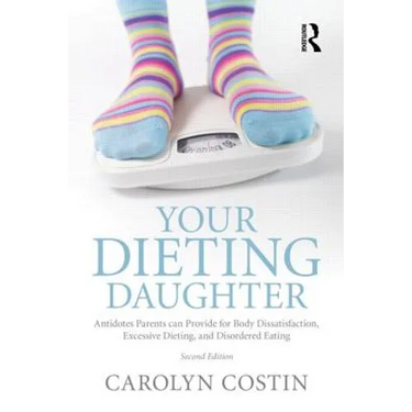 Your Dieting Daughter: Antidotes Parents can Provide for Body Dissatisfaction, Excessive Dieting, and Disordered Eating