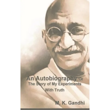 An Autobiography Or The Story of My Experiments With Truth