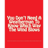 You Don't Need A Weatherman To Know Which Way The Wind Blows