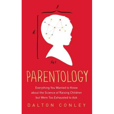 Parentology: Everything You Wanted to Know about the Science of Raising Children But Were Too Exhausted to Ask