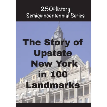 The Story of Upstate New York In 100 Landmarks