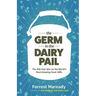 The Germ In The Dairy Pail: The 200-Year War on the World's Most Amazing Food-Milk.