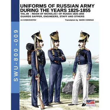 Uniforms of Russian army during the years 1825-1855 vol. 9: Guards sapper, engineers, staff and others