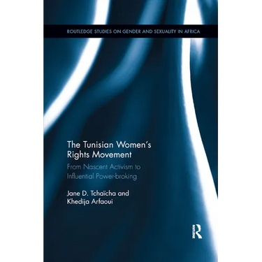 The Tunisian Women's Rights Movement: From Nascent Activism to Influential Power-broking