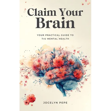 Claim Your Brain: Your Practical Guide to TrU Mental Health