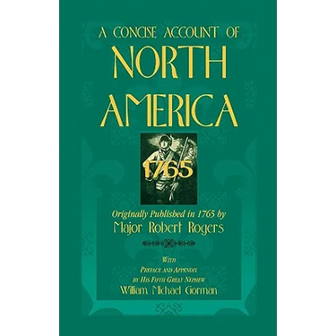 A Concise Account of North America, 1765 with Preface and Appendix by His 5th Great Nephew, William Michael Gorman