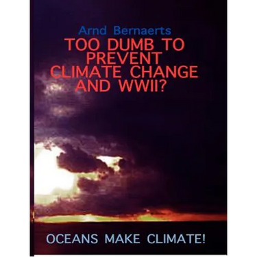 Failures of Meteorology! Unable to Prevent Climate Change and World Wars?: Oceans Make Climate!