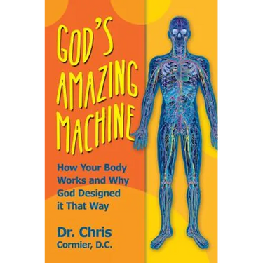 God's Amazing Machine: How Your Body Works and Why God Designed it That Way